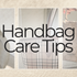 Luxury Handbag Care Tips: How to Keep Your Designer Bags Looking New